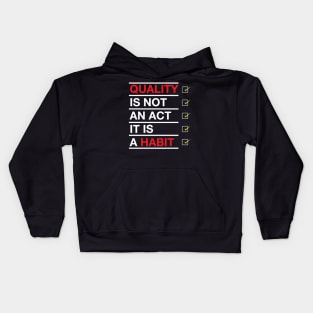 Quality is not an act it is a habit Kids Hoodie